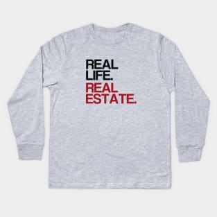 Real Life. Real Estate. Kids Long Sleeve T-Shirt